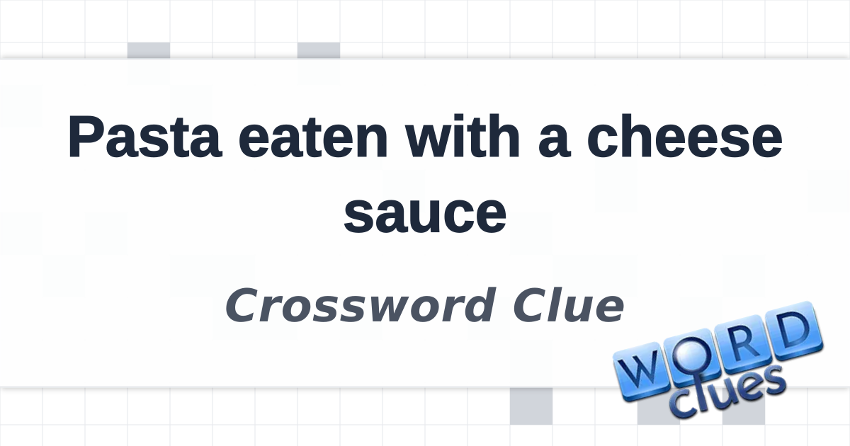 Solving Common 'Pasta & Cheese Sauce' Crossword Puzzles